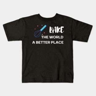 Bake the world a better place Kids T-Shirt